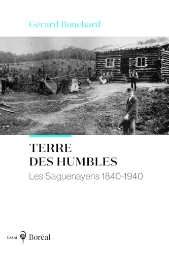 Terre des humbles: Saguenéens 1840-1940 (Les)