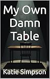 My Own Damn Table...