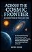 Across the Cosmic Frontier:...