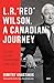 L.R. “Red” Wilson, A Canadian Journey by Dimitry Anastakis