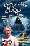 Every Day is a GOOD Day: Robert Shea on Illuminatus! Writing and Anarchism Book cover for Every Day is a GOOD Day: Robert Shea on Illuminatus! Writing and Anarchism