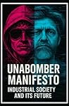 UNABOMBER MANIFESTO — Industrial Society & Its Future: Progress as a Control System: Radical Critique of Technological Faith UNABOMBER MANIFESTO — Industrial Society & Its Future: Progress as a Control System: Radical Critique of Technological Faith
