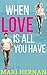 When Love Is All You Have: ...