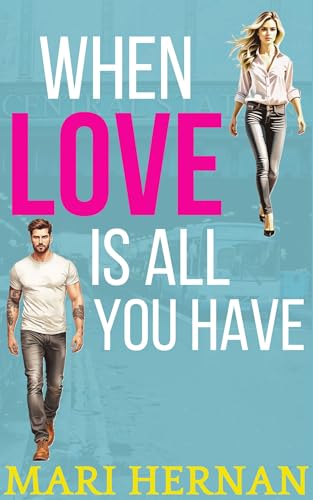 When Love Is All You Have: A Sweet Single Dad Next Door Neighbor Romance (Callahan Brothers Series Book 1)