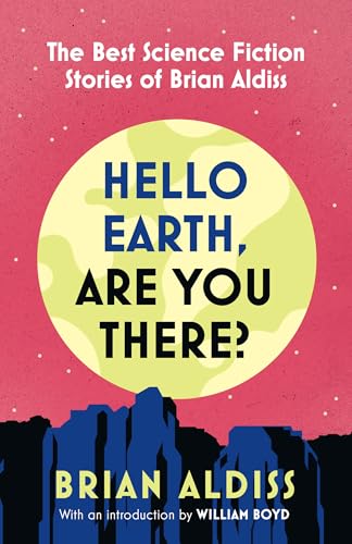 Hello Earth, Are You There?: The Best Science Fiction Stories of Brian Aldiss (Kindle Edition)