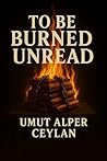 To Be Burned Unread