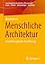 Menschliche Architektur: Eine philosophische Annäherung (Interdisziplinäre Architektur-Wissenschaft: Praxis – Theorie – Methodologie – Forschung) (German Edition)