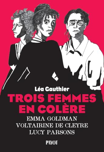 Trois femmes en colère: Emma Goldman, Voltairine de Cleyre, Lucy Parsons (Paperback)