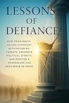 Lessons of Defiance: How Democratic Values Confront Authoritarian Threats, Preserve Political Dignity, and Provide a Framework for Resilience in Crisis