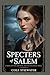 Specters of Salem: A Novel ...