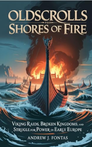OldScrolls: Shores of Fire: Viking Raids, Broken Kingdoms, and the Struggle for Power in Early Europe (Kindle Edition)