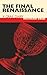 The Final Renaissance: A Gr...