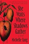 She Waits Where Shadows Gather by Michelle Tang