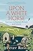 Upon a White Horse by Peter Ross
