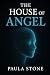 The House Of ANGEL by Paula Stone