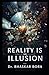 Reality Is An Illusion