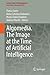 Algomedia. The Image at the Time of Artificial Intelligence (Lecture Notes in Morphogenesis)
