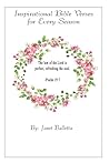Inspirational Bible Verses for Every Season by Janet Balletta