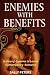 ENEMIES WITH BENEFITS: A St...