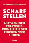 Scharfstellen.: Mit wenigen Strategieprinzipien den eigenen Weg finden. (German Edition)