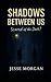 Shadows Between Us: Scared of the Dark?