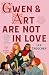 Gwen & Art Are Not in Love:...