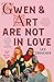 Gwen & Art Are Not in Love: A Novel (The Camelot Disasters, 1)
