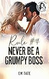 Rule #4 Never Be a Grumpy Boss by Em Tate