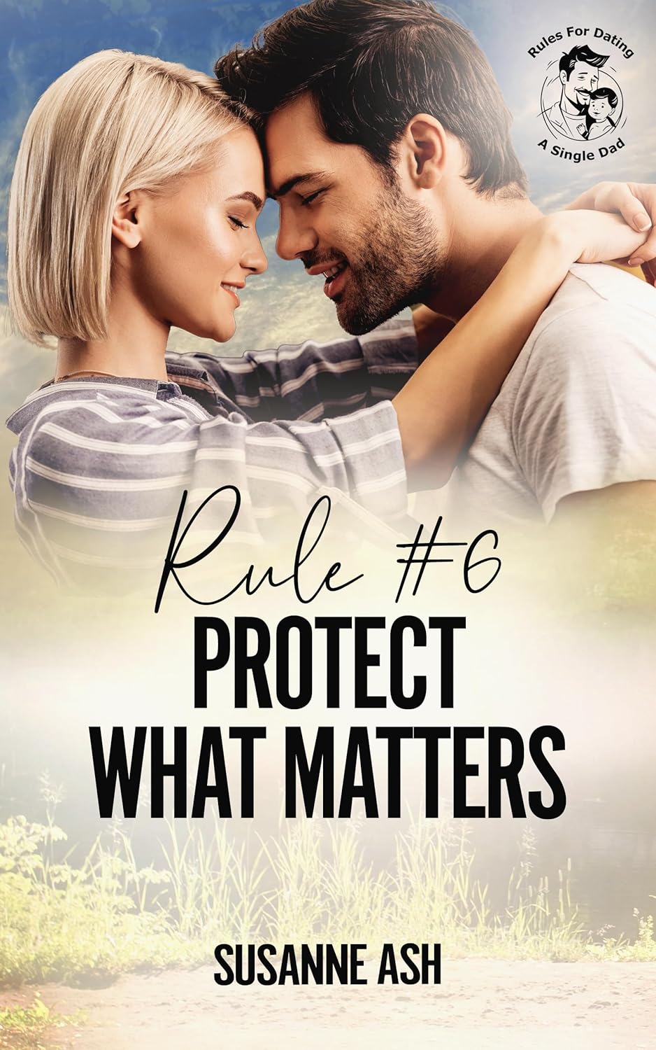 Rule #6 Protect What Matters (Rules For Dating A Single Dad #6)