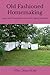 Old Fashioned Homemaking: Essays and Encouragement from a New England Housewife