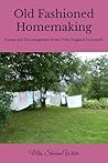 Old Fashioned Homemaking: Essays and Encouragement from a New England Housewife