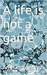 A life is not a game