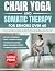 Chair Yoga & Somatic Therapy For Seniors Over 60 by Aribah Seth