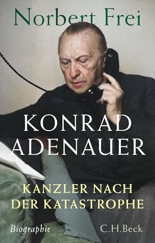Konrad Adenauer: Kanzler nach der Katastrophe (German Edition)