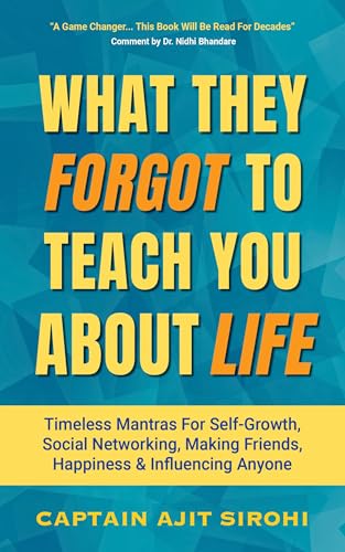 WHAT THEY FORGOT TO TEACH YOU ABOUT LIFE: Powerful Rules For Social Networking, Finding Happiness, Beating Loneliness And Attracting Friends (Kindle Edition)