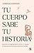 Tu cuerpo sabe tu historia: Aprende el lenguaje de tu cuerpo y a regular tu sistema nervioso para sanar tus heridas (Spanish Edition)