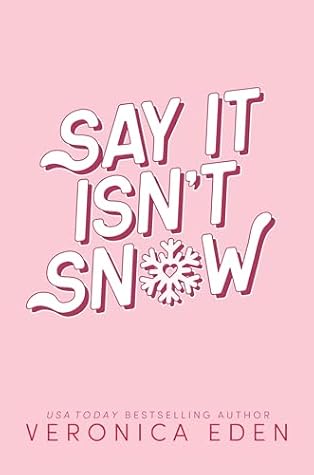 Say It Isn't Snow: A Best Friend's Brother Holiday Romance
