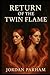 Return of the Twin Flame by Jordan Parham