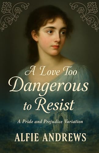 A Love Too Dangerous to Resist: A Pride and Prejudice Variations (Kindle Edition)