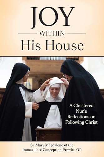 Joy Within His House: A Cloistered Nun's Reflections on Following Christ (Paperback)