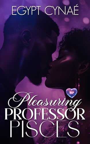 Pleasuring Professor Pisces (BLP Signs of Love Book 9)