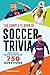 The Complete Book of Soccer Trivia: Test Your Knowledge with 750 Questions (The Greatest Trivia Challenge)
