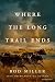 Where the Long Trail Ends by Rod Miller