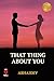 That Thing About You by Abhaidev