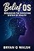 Belief OS by Bryan Walsh