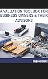 A Valuation Toolbox for Business Owners and Their Advisors: Things Every Business Owner Should Know