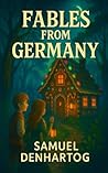 Fables from Germany by Samuel DenHartog