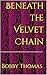 Beneath the Velvet Chain