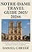 NOTRE-DAME TRAVEL GUIDE 2025/2026: A Traveler’s Guide to the Stories, Secrets, and Spirit of Paris’s Cathedral