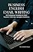 Business English Email Writing by Sandeep Singh